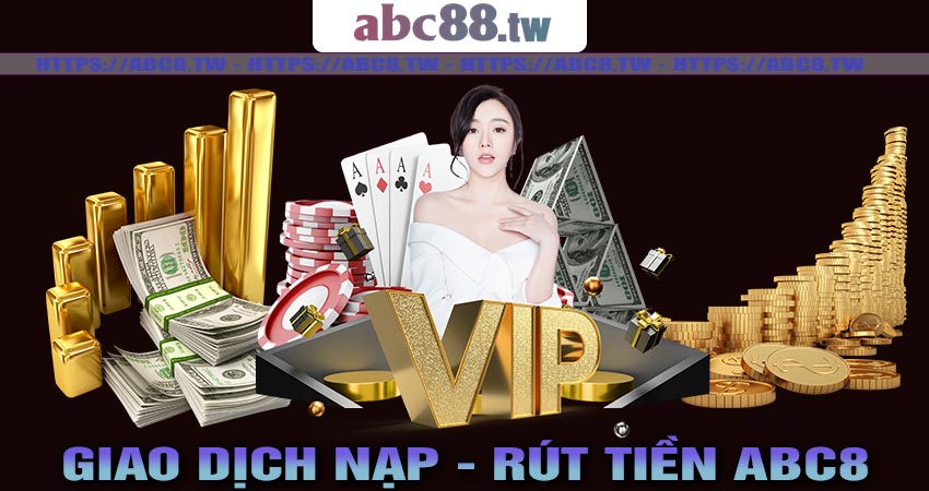 Giao dịch nạp tiền và rút tiền abc8