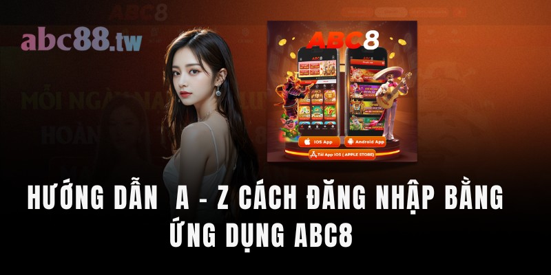 Hướng dẫn quy trình đăng nhập abc8 qua app di động