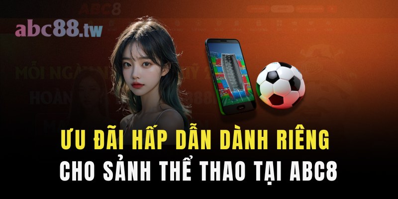 +1000 chương trình khuyến mãi/ưu đãi hấp dẫn dành riêng cho sảnh thể thao tại abc8