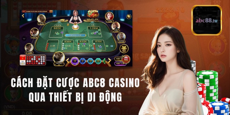 Hướng dẫn đặt cược ABC8 casino qua thiết bị di động