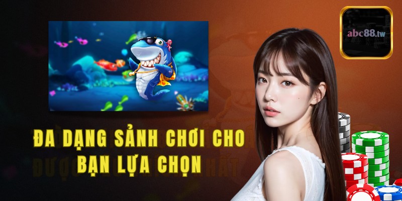 Đa dạng sảnh chơi trong game cho bạn lựa chọn