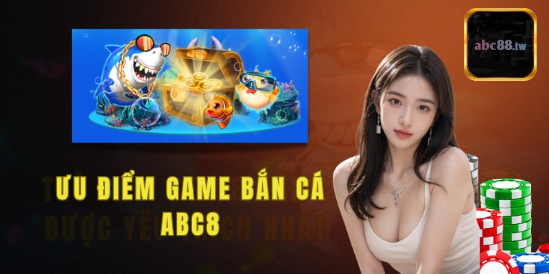 Ưu điểm game bắn cá ABC8