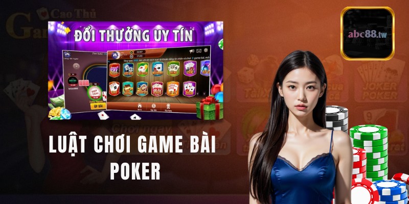 Luật chơi và cách chơi từ A-Z trong trò chơi Poker tại game bài ABC8