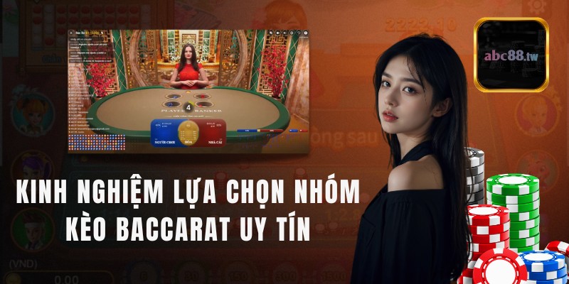 Kinh nghiệm lựa chọn nhóm kèo baccarat uy tín và an toàn 