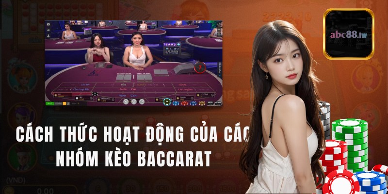 Cách thức hoạt động của các nhóm kèo Baccarat